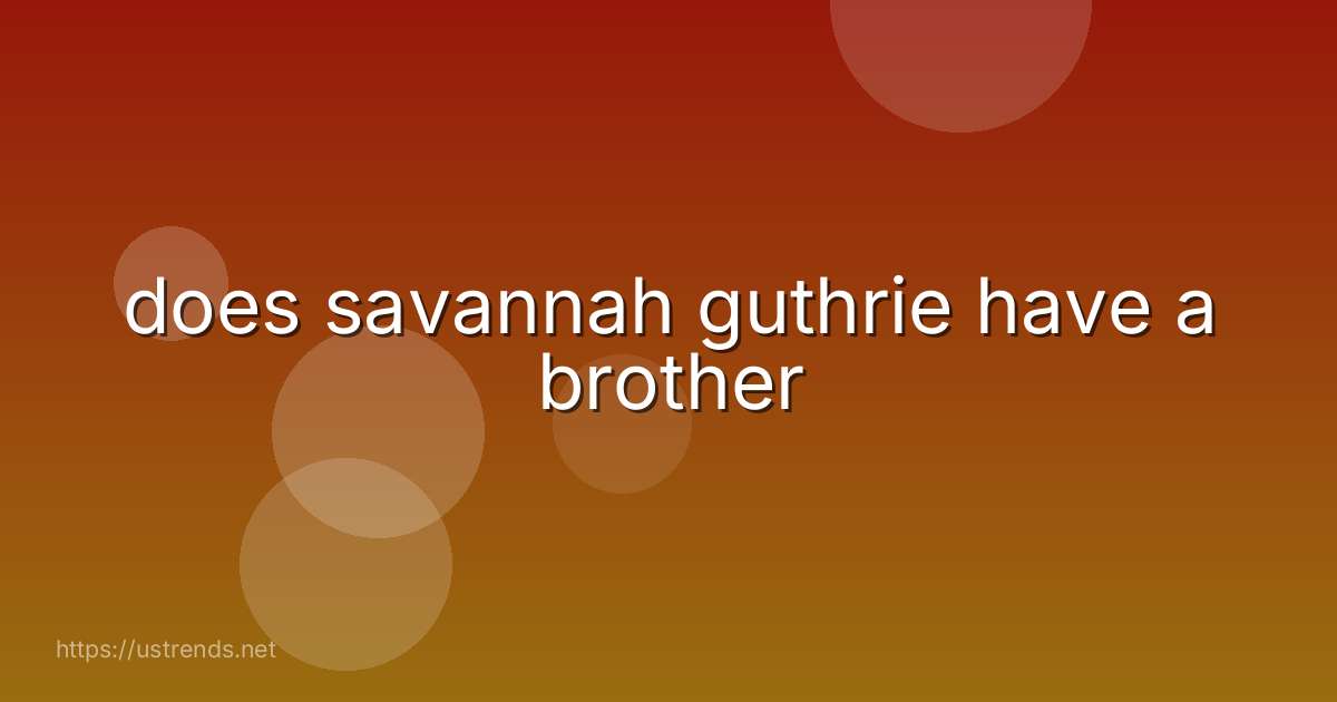 does savannah guthrie have a brother