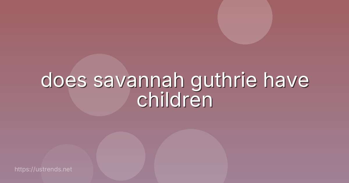 does savannah guthrie have children