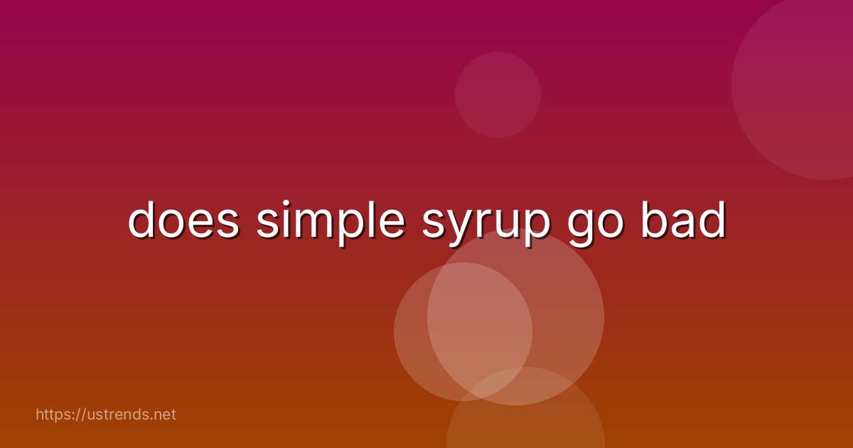 does simple syrup go bad