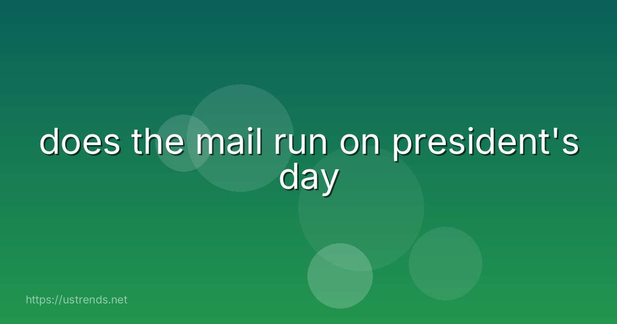 does the mail run on president's day