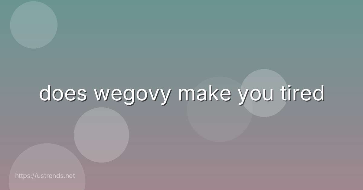 does wegovy make you tired