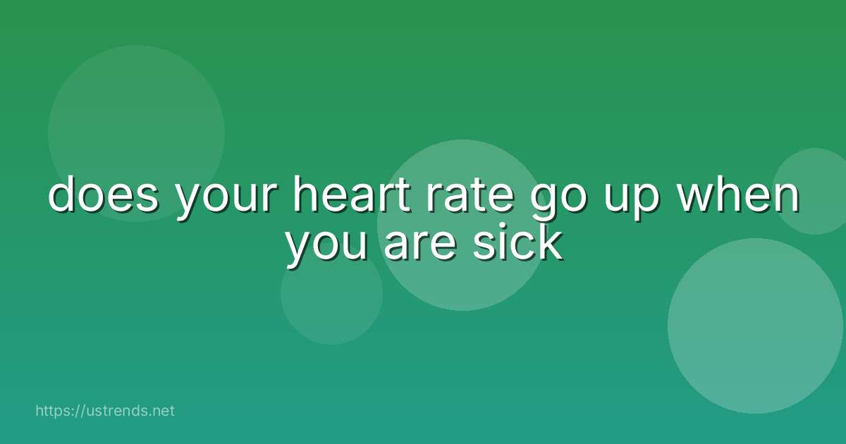 does your heart rate go up when you are sick