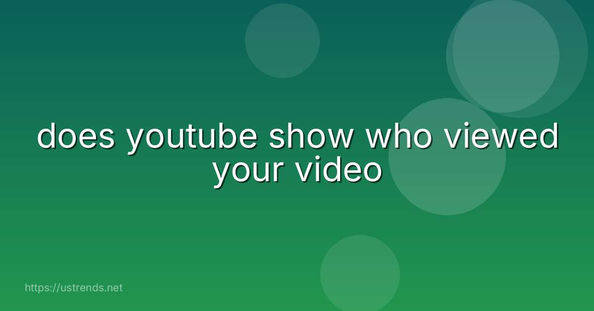 does youtube show who viewed your video