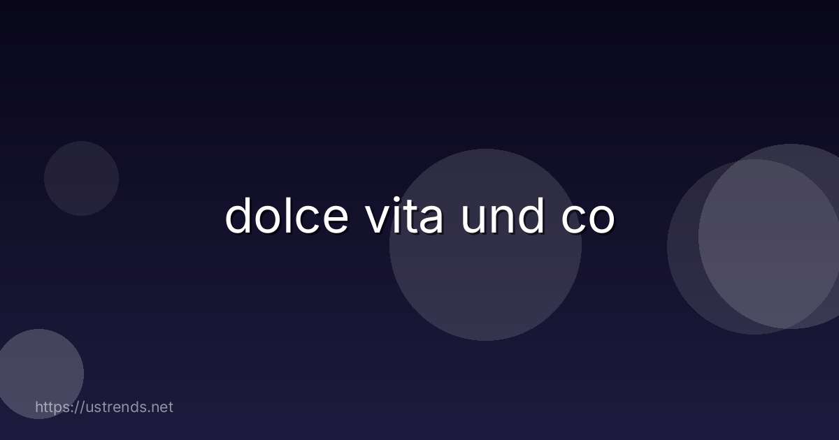 dolce vita und co