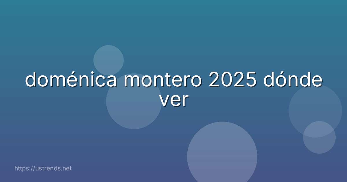 doménica montero 2025 dónde ver