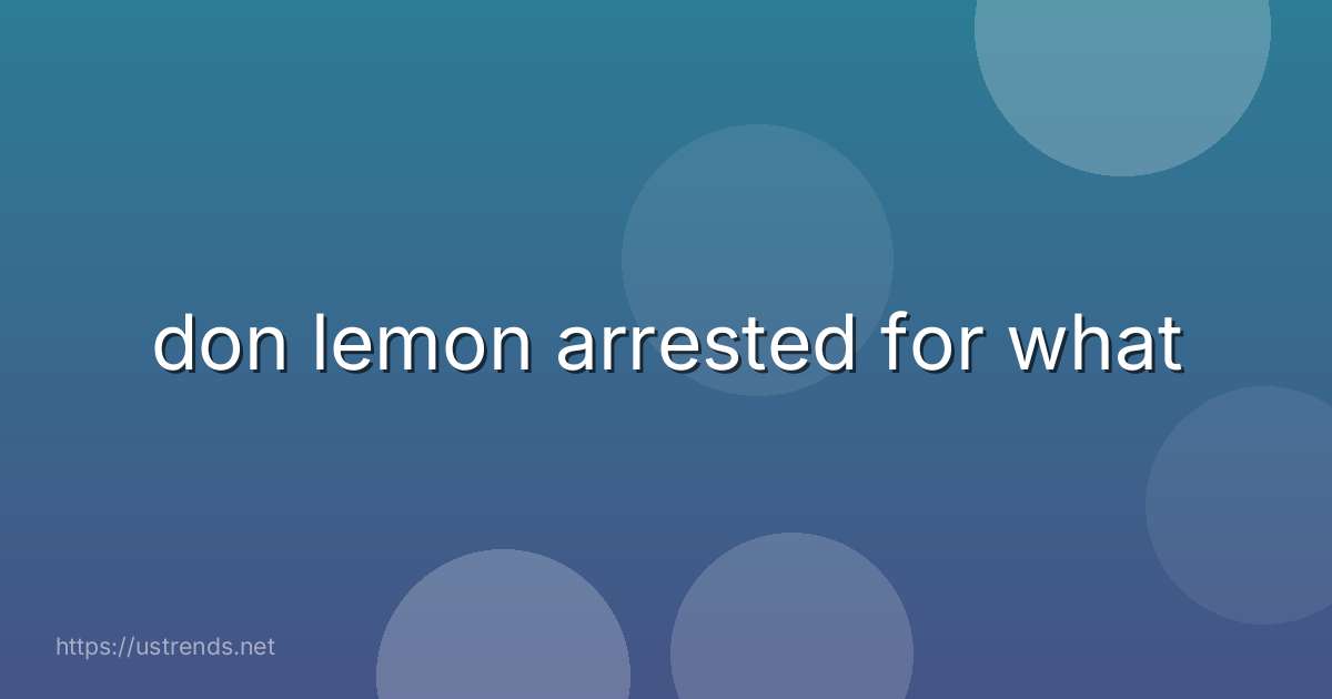 don lemon arrested for what