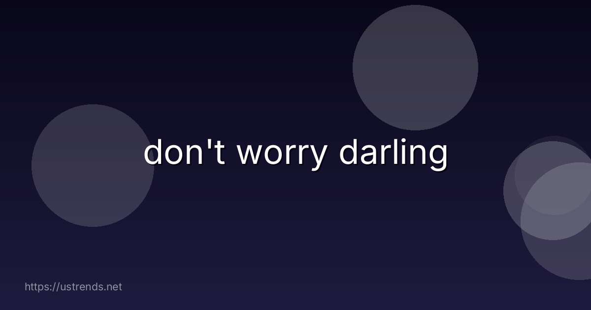 don't worry darling
