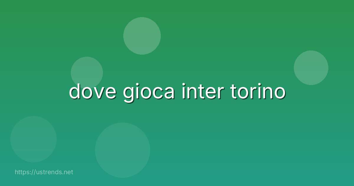 dove gioca inter torino