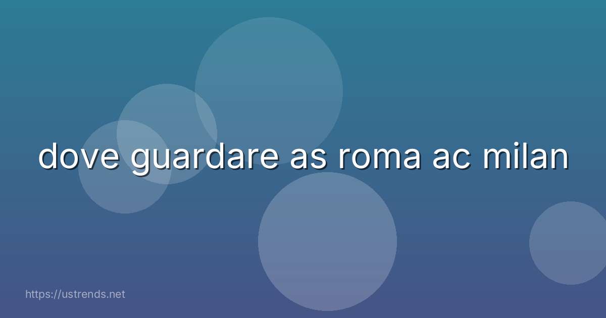 dove guardare as roma ac milan