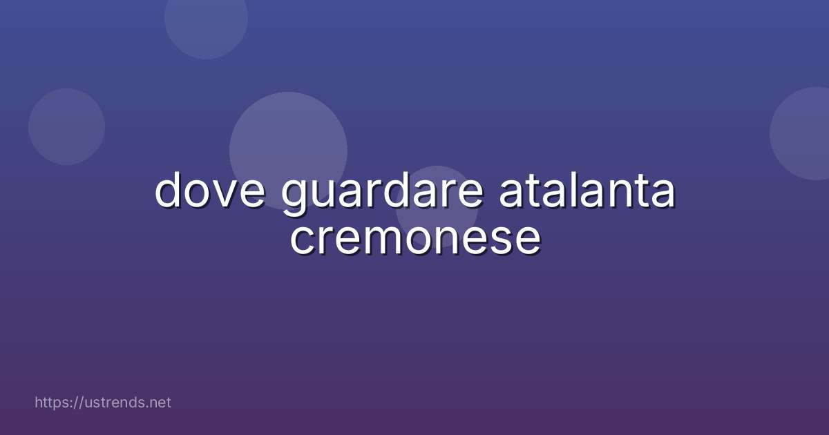 dove guardare atalanta cremonese