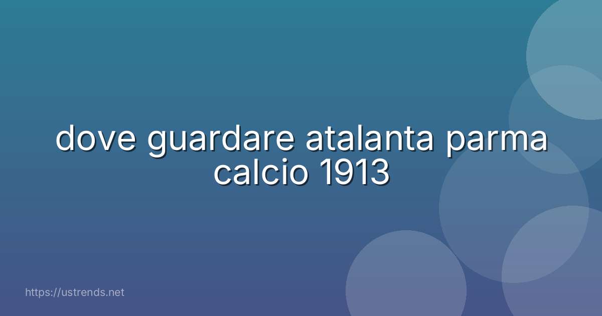 dove guardare atalanta parma calcio 1913
