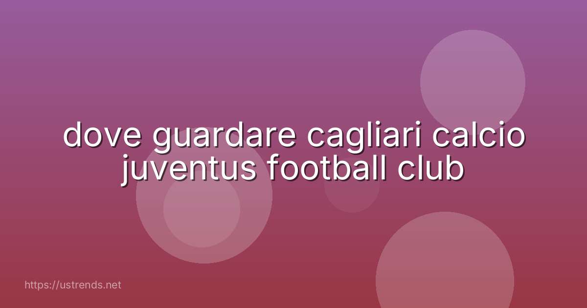 dove guardare cagliari calcio juventus football club