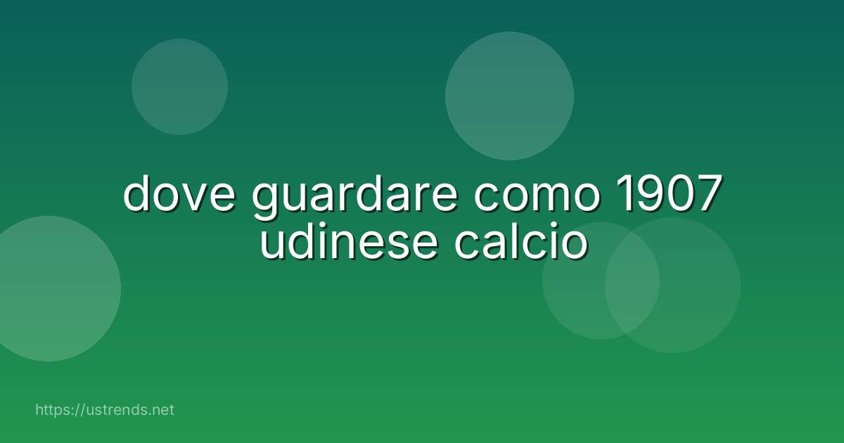dove guardare como 1907 udinese calcio