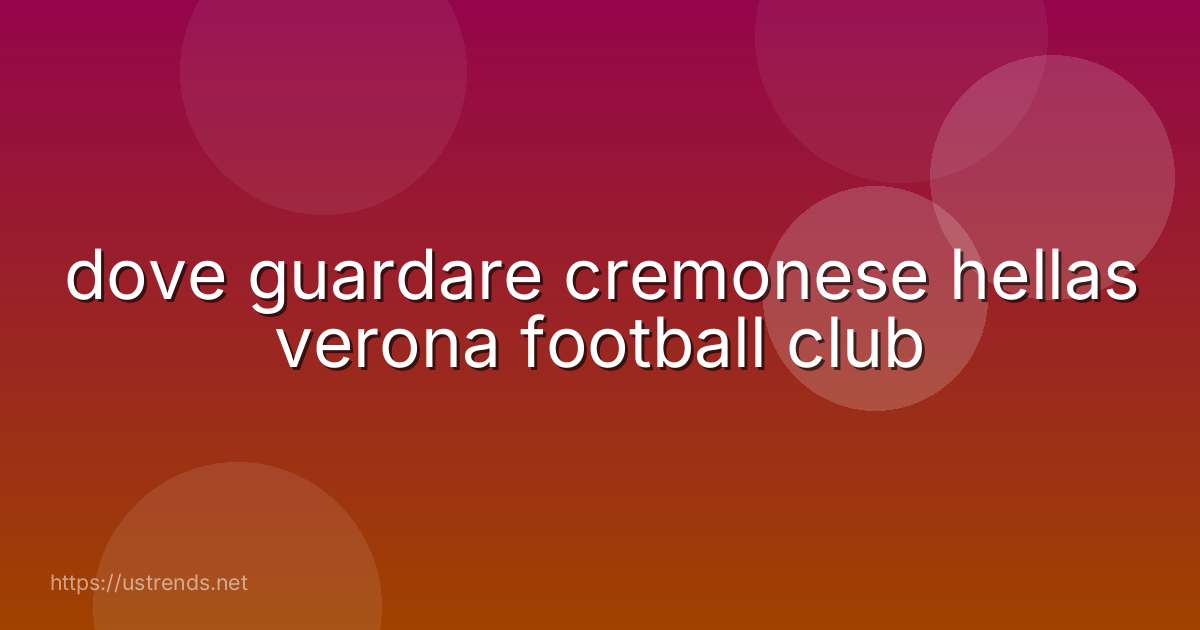 dove guardare cremonese hellas verona football club