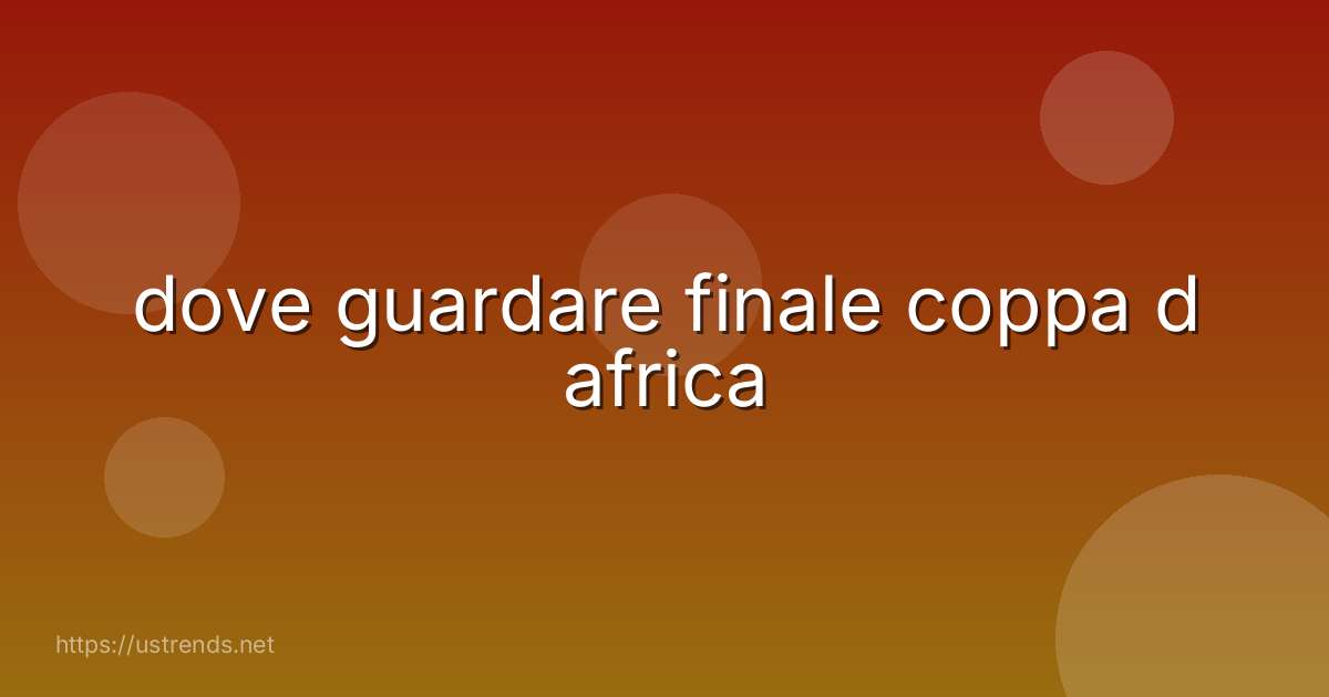 dove guardare finale coppa d africa