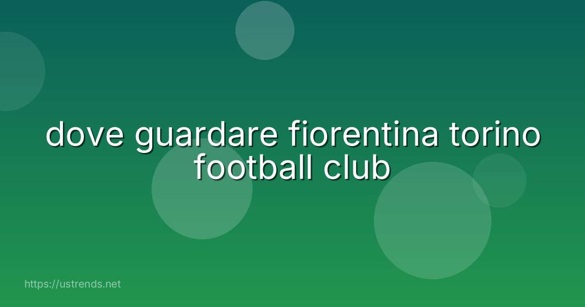 dove guardare fiorentina torino football club