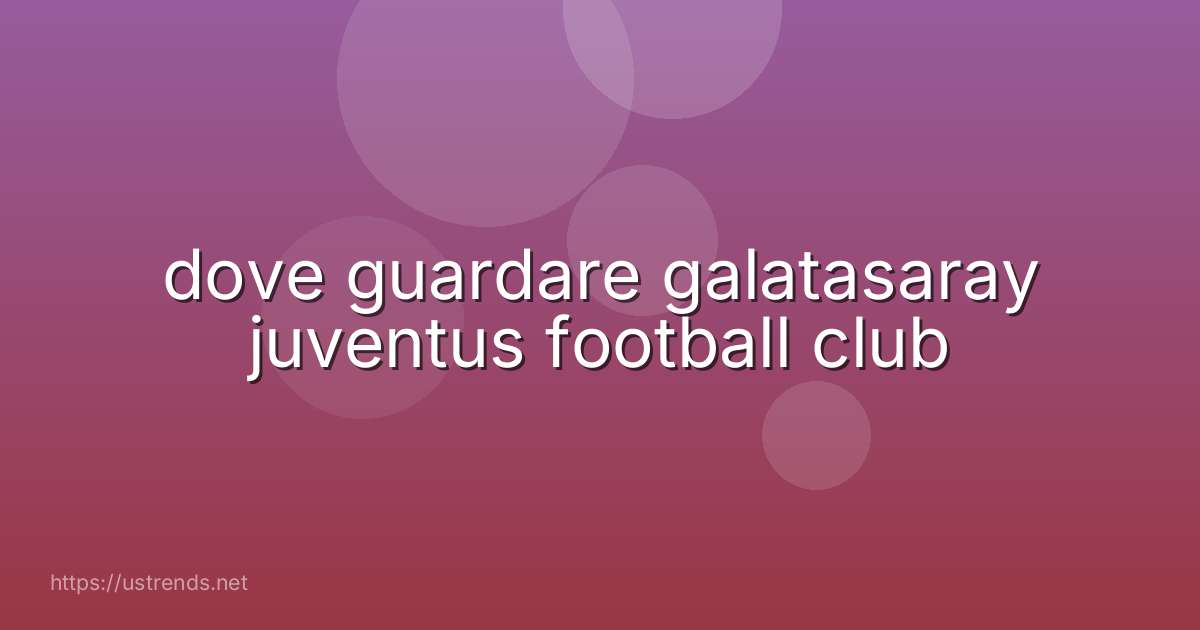 dove guardare galatasaray juventus football club