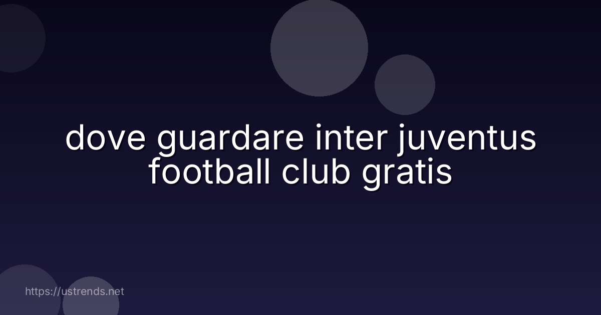 dove guardare inter juventus football club gratis