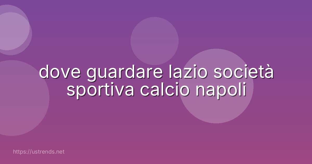 dove guardare lazio società sportiva calcio napoli