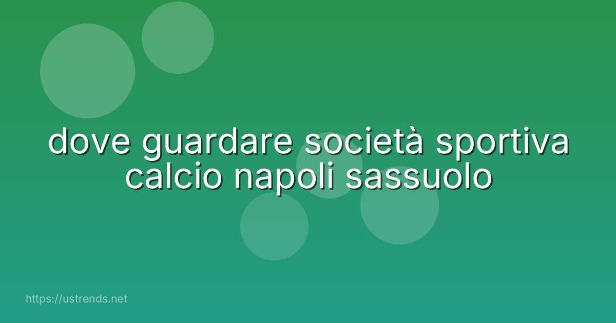 dove guardare società sportiva calcio napoli sassuolo