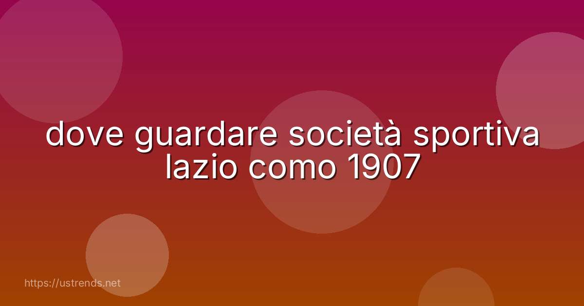 dove guardare società sportiva lazio como 1907