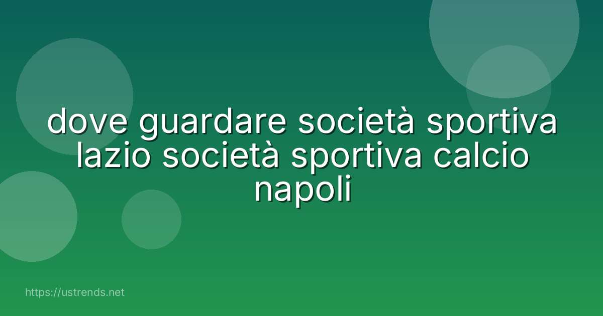 dove guardare società sportiva lazio società sportiva calcio napoli