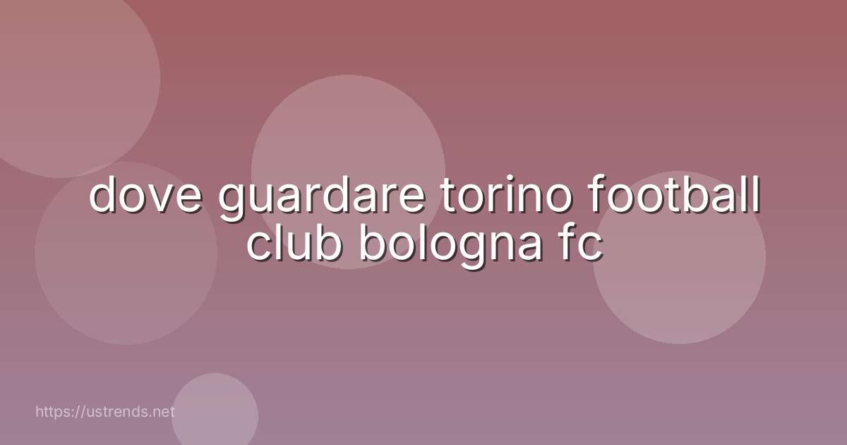 dove guardare torino football club bologna fc