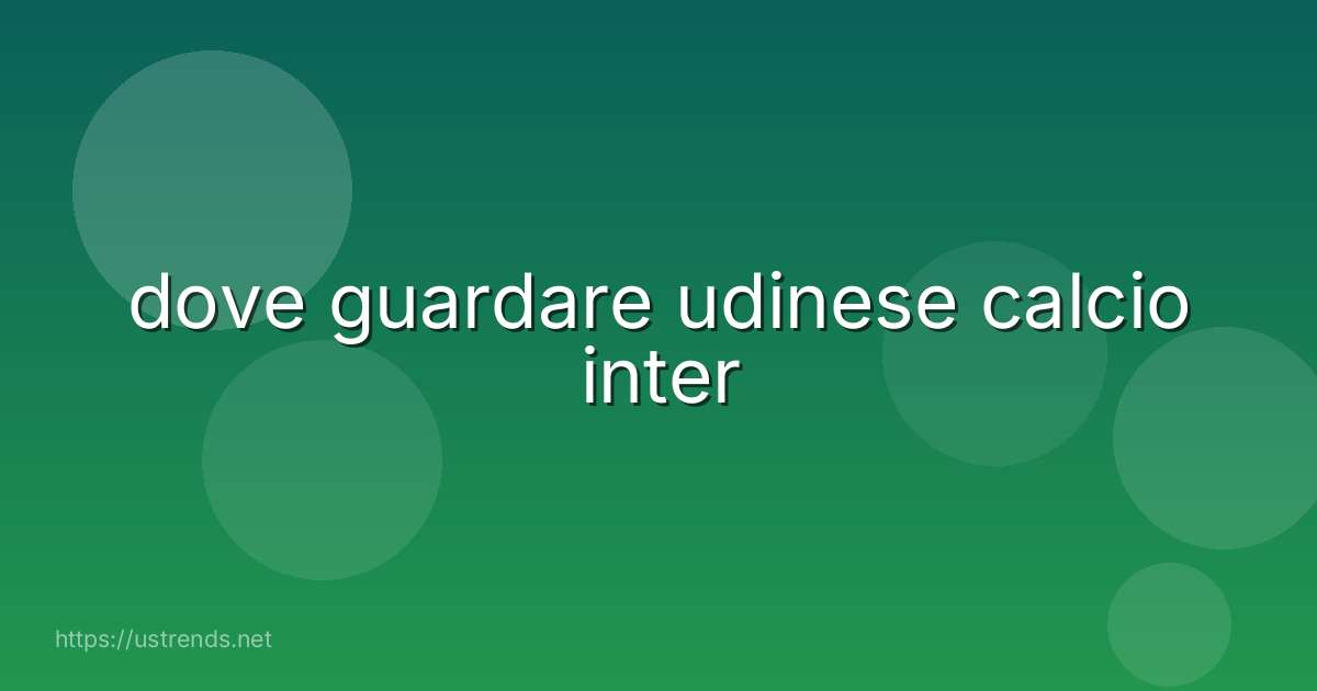 dove guardare udinese calcio inter