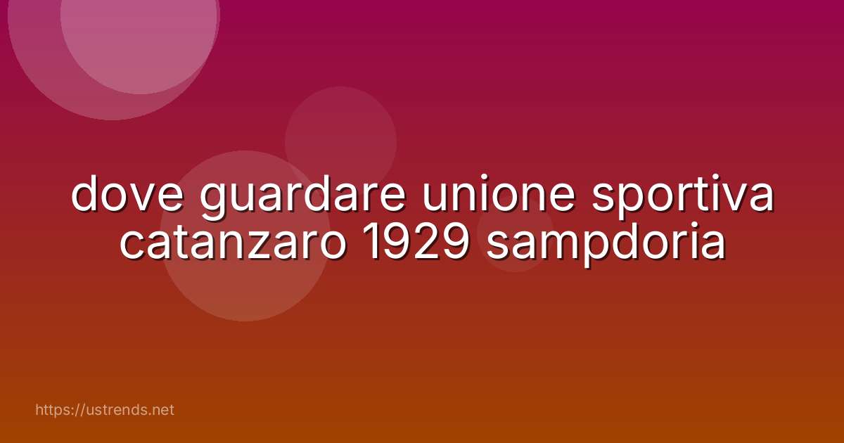 dove guardare unione sportiva catanzaro 1929 sampdoria