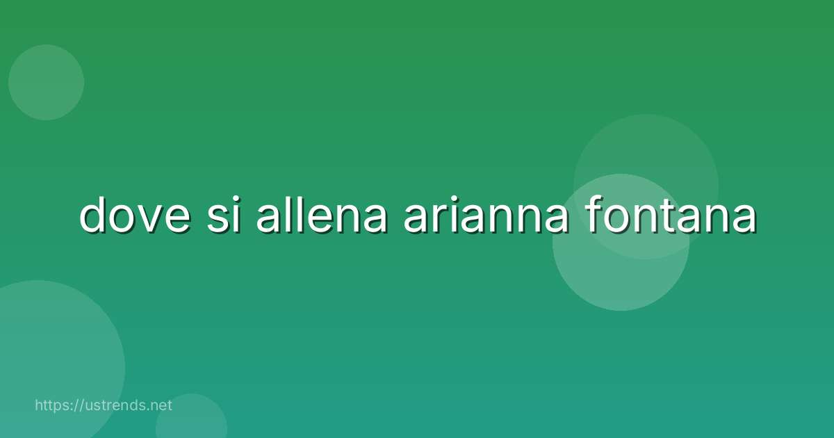 dove si allena arianna fontana