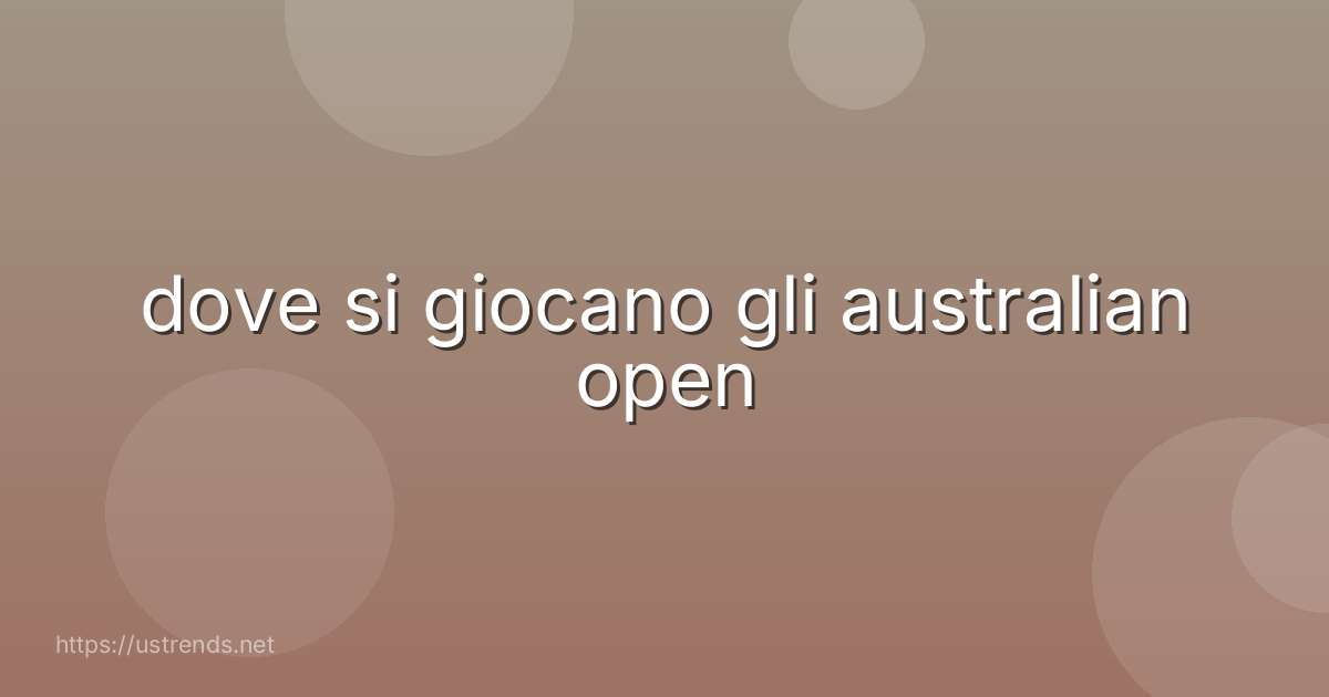 dove si giocano gli australian open