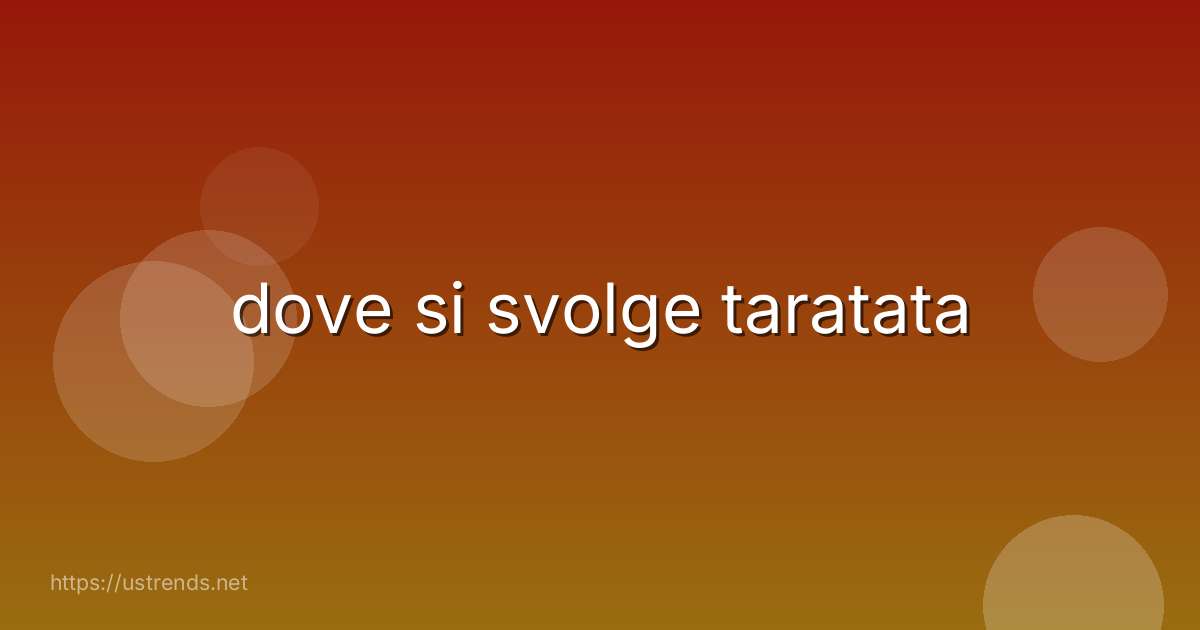 dove si svolge taratata