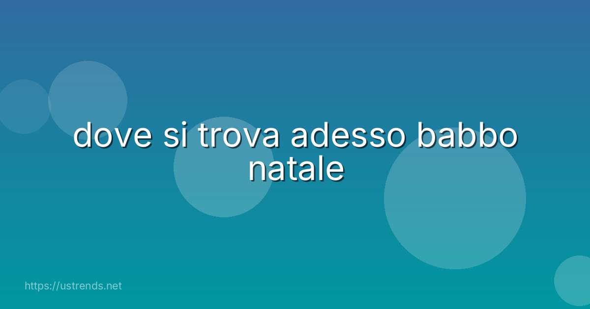 dove si trova adesso babbo natale