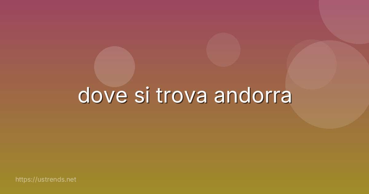 dove si trova andorra