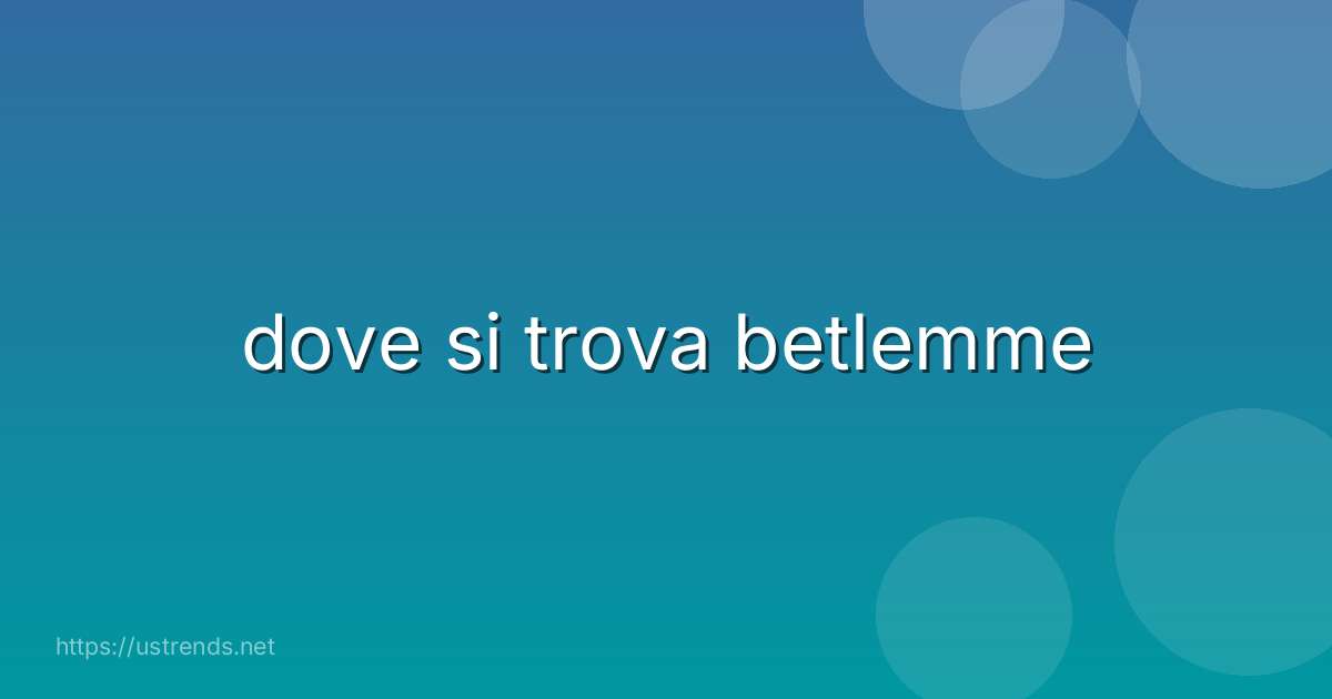 dove si trova betlemme