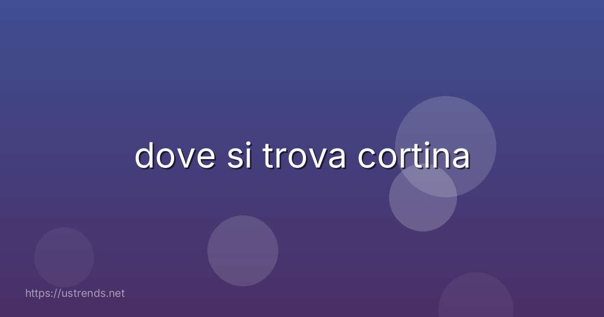 dove si trova cortina