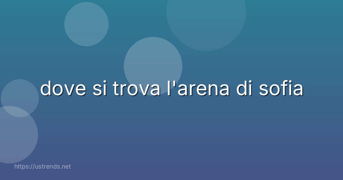 dove si trova l'arena di sofia