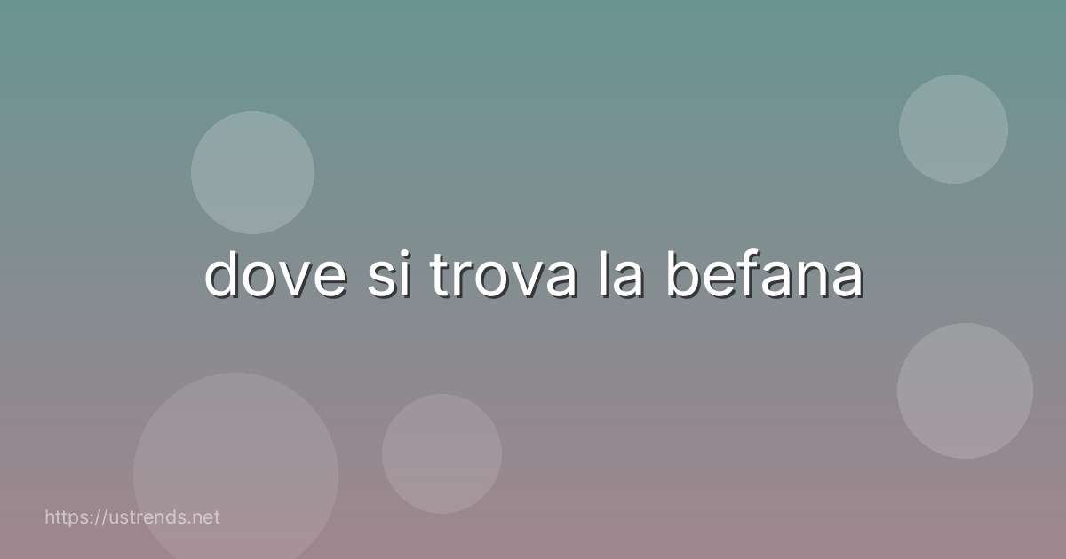 dove si trova la befana