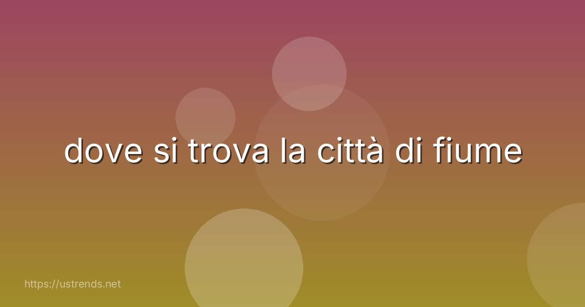 dove si trova la città di fiume