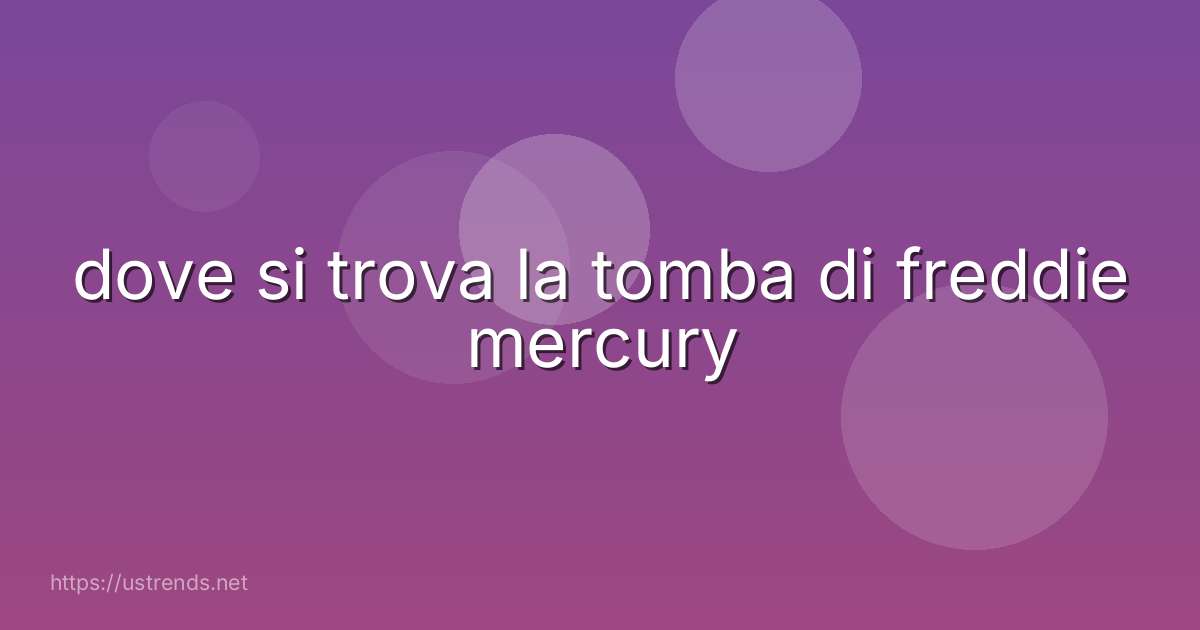 dove si trova la tomba di freddie mercury