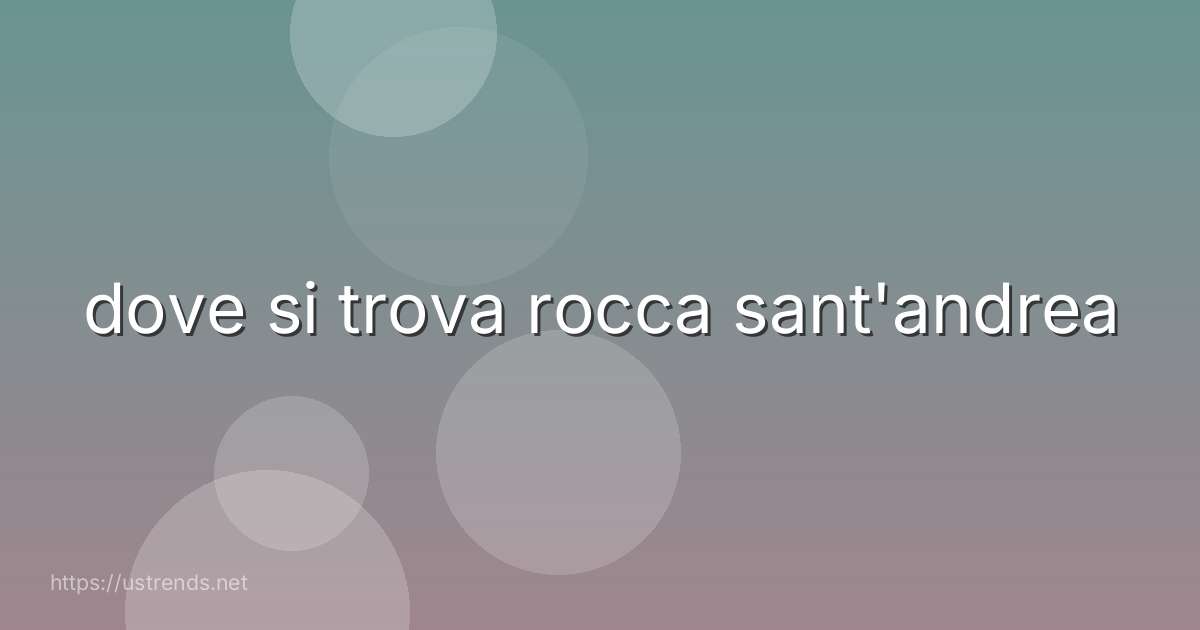 dove si trova rocca sant'andrea