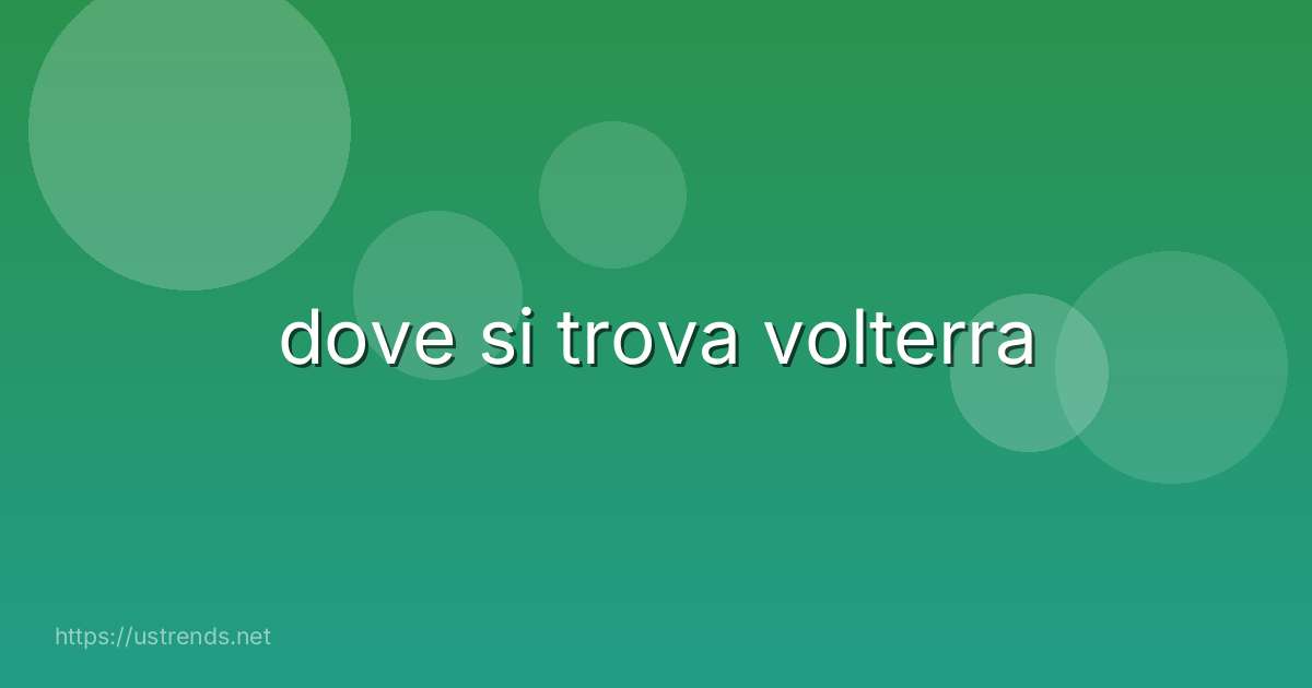 dove si trova volterra
