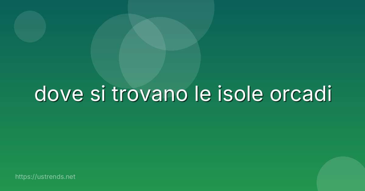 dove si trovano le isole orcadi