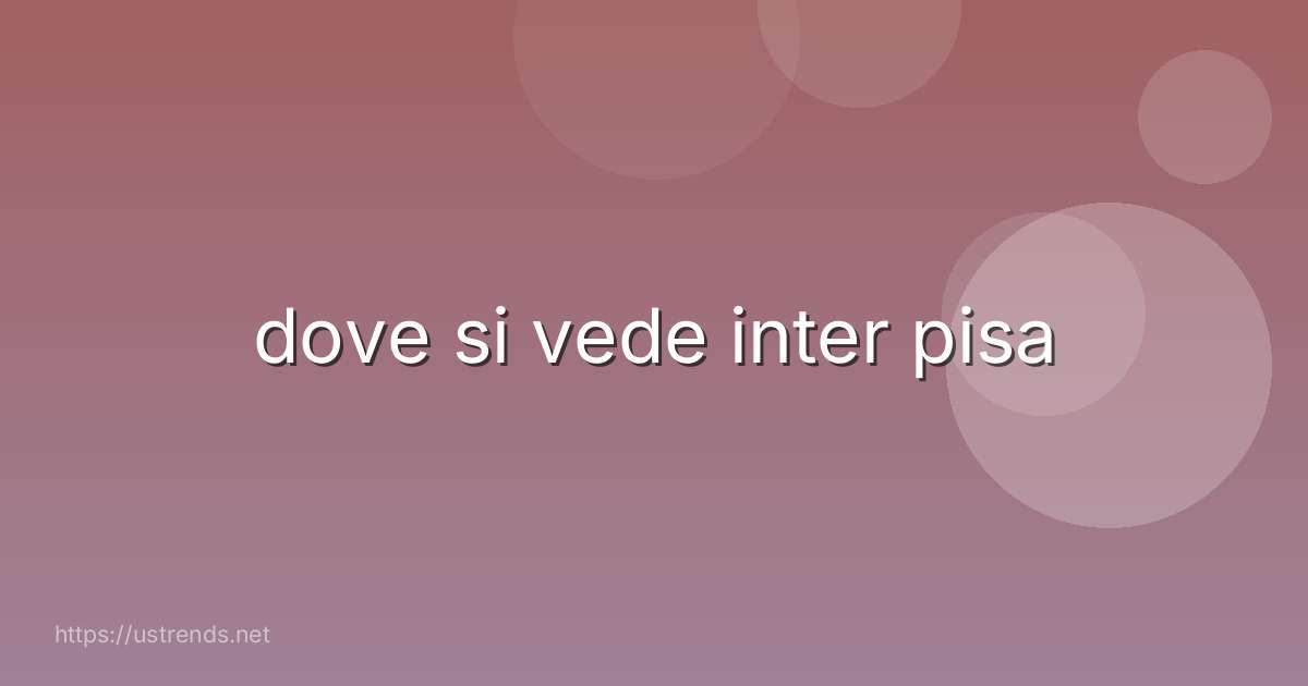dove si vede inter pisa
