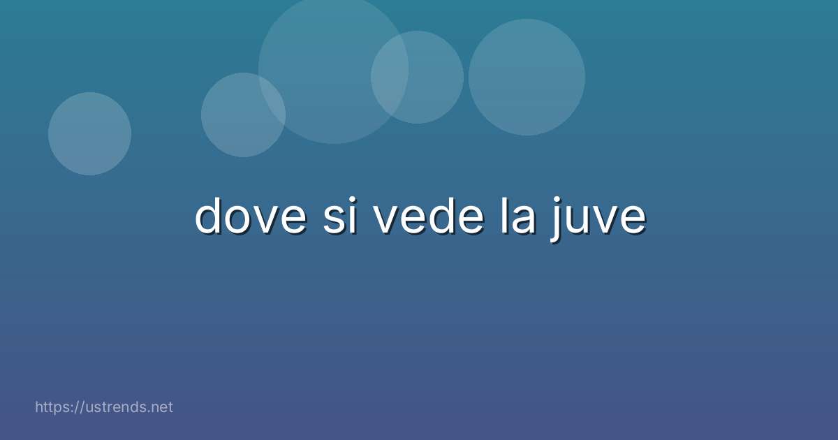 dove si vede la juve