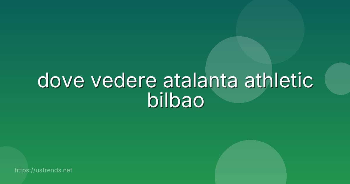 dove vedere atalanta athletic bilbao