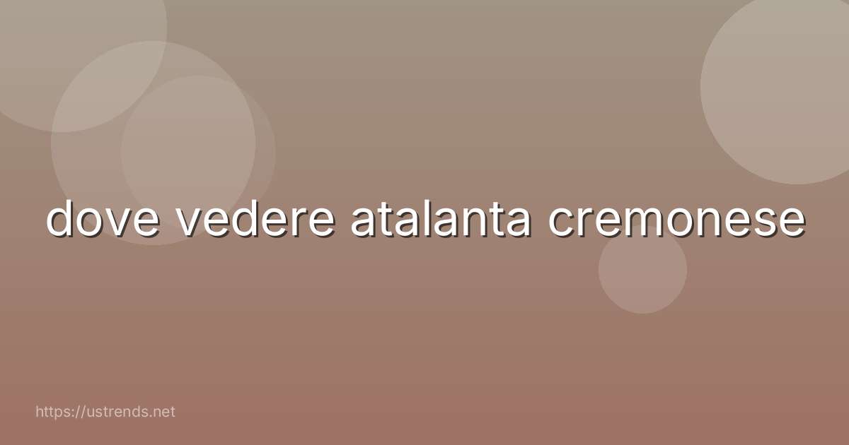 dove vedere atalanta cremonese