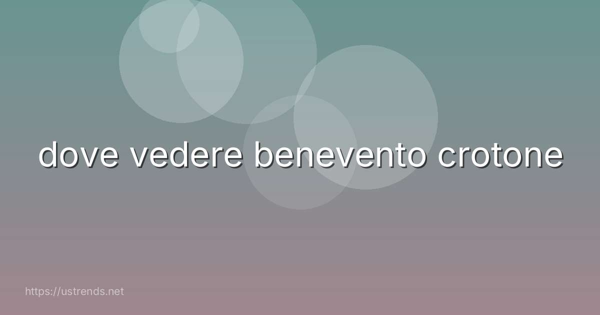 dove vedere benevento crotone