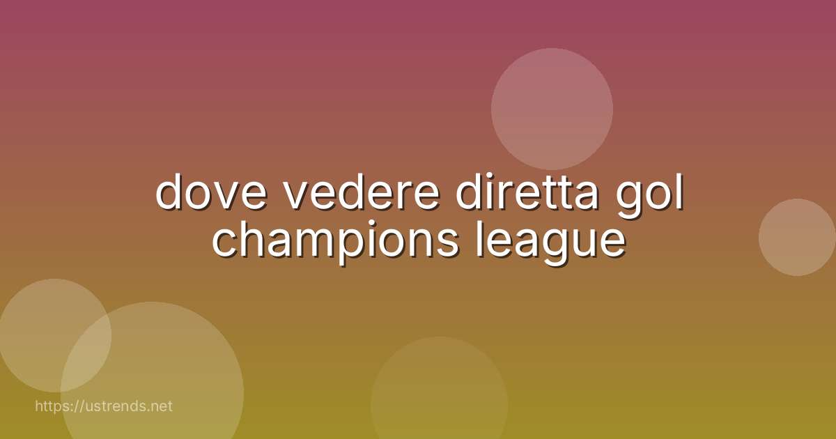 dove vedere diretta gol champions league