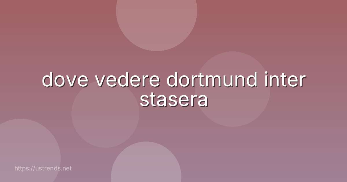 dove vedere dortmund inter stasera